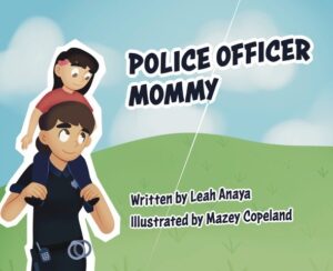 Police Officer Mommy by Leah Anaya. Tactical 16 Publishing.