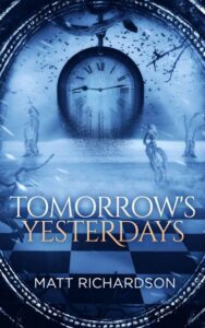 Tomorrows Yesterdays by author Matt Richardson. Tactical 16 Publishing.