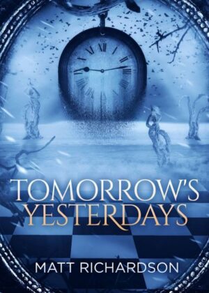 Tomorrows Yesterdays by author Matt Richardson. Tactical 16 Publishing.