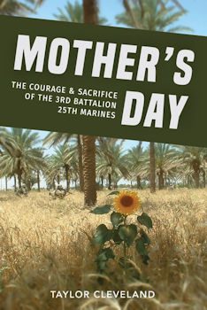 Mother's Day: the Courage & Sacrifice of the 3rd Battalion 25th Marines by author Taylor Cleveland. Tactical 16 Publishing.