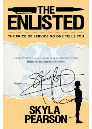 The Enlisted: The Price of Service No One Tells You by Author Skyla Pearson. Tactical 16 Publishing.