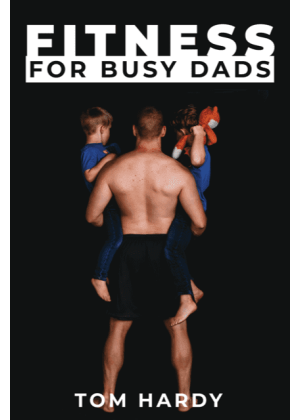 Fitness for Busy Dads by author Tom Hardy. Tactical 16 Publishing.