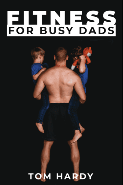 Fitness for Busy Dads by author Tom Hardy. Tactical 16 Publishing.