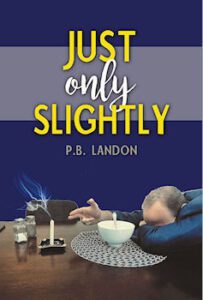 Just only Slightly by author P. B. Landon. Tactical 16 Publishing.