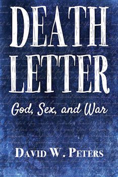 Death Lettter - God, Sex, and War by author David W. Peters. Tactical 16 Publishing.