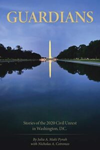 Guardians: Stories of the 2020 Civil Unrest in Washington D.C. by author Julia A. Maki. Tactical 16 Publishing.