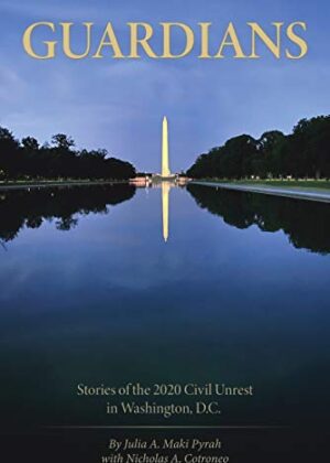 Guardians: Stories of the 2020 Civil Unrest in Washington D.C. by author Julia A. Maki. Tactical 16 Publishing.