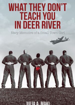 What They Don't Teach You In Deer River by author Julia A. Maki. Tactical 16 Publishing.