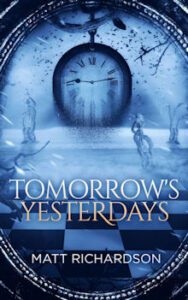 Tomorrows Yesterdays by author Matt Richardson. Tactical 16 Publishing.