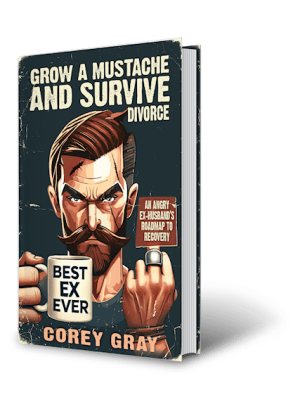 Grow a Mustache and Survive Divorce by author Corey Gray. Tactical 16 Publishing. Veteran Publishing & Military Publishing.